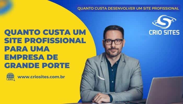 Quanto Custa um Site Profissional para uma empresa de grande porte