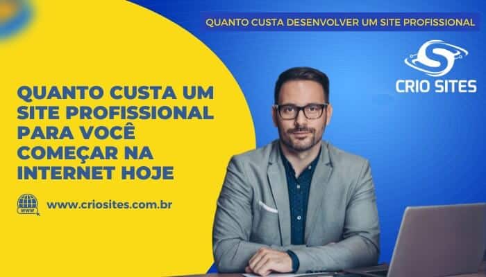 Quanto Custa um Site Profissional para você começar na internet hoje